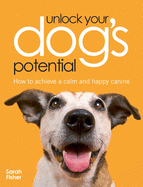 Unlock Your Dog's Potential: How to Achieve a Calm and Happy Canine