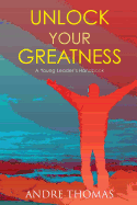 Unlock Your Greatness: A Young Leaders Handbook