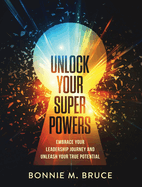 Unlock Your Superpowers: Embrace Your Leadership Journey and Unleash Your True Potential