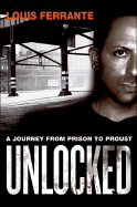 Unlocked: A Journey from Prison to Proust - Ferrante, Louis