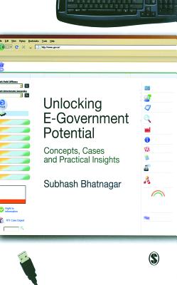 Unlocking E-Government Potential: Concepts, Cases and Practical Insights - Bhatnagar, Subhash