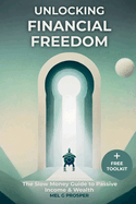 Unlocking Financial Freedom-The Slow Money Guide to Passive Income & Wealth: The Slow Money Guide to Building Passive Income, Financial Freedom & Wealth