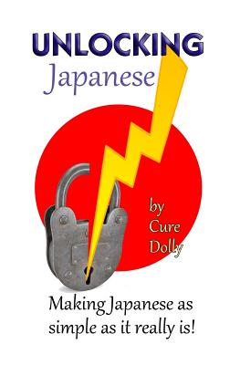 Unlocking Japanese: Making Japanese as Simple as It Really Is - Dolly, Cure