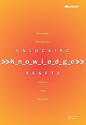 Unlocking Knowledge Assets - Conway, Susan, and Sligar, Char, and Microsoft Corporation