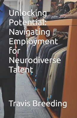 Unlocking Potential: Navigating Employment for Neurodiverse Talent - Breeding, Travis