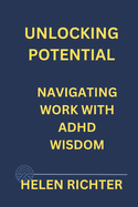 Unlocking Potential: Navigating Work with ADHD Wisdom