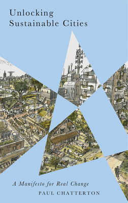 Unlocking Sustainable Cities: A Manifesto for Real Change - Chatterton, Paul