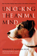 Unlocking the Animal Mind: How Your Pet's Feelings Hold the Key to His Health and Happiness