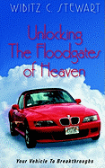 Unlocking the Floodgates of Heaven: Your Vehicle to Breakthroughts