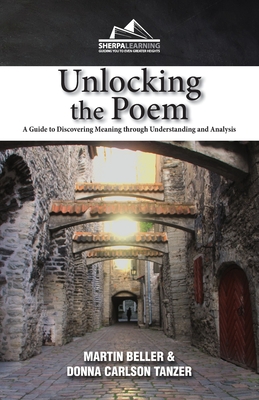 Unlocking the Poem: A Guide to Discovering Meaning through Understanding and Analysis - Beller, Martin, and Tanzer, Donna