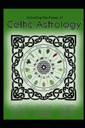 Unlocking the Power of Celtic Astrology