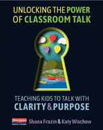 Unlocking the Power of Classroom Talk: Teaching Kids to Talk with Clarity and Purpose