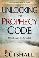 Unlocking the Prophecy Code: Biblical Mysteries Revealed