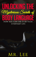 Unlocking the Secrets of Body Language: How you can use it in your everyday life