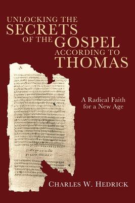 Unlocking the Secrets of the Gospel according to Thomas - Hedrick, Charles W