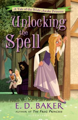 Unlocking the Spell: A Tale of the Wide-Awake Princess - Baker, E D
