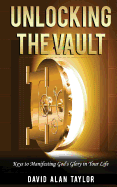 Unlocking the Vault: Keys to Manifesting God's Glory in Your Life