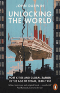 Unlocking the World: Port Cities and Globalization in the Age of Steam, 1830-1930