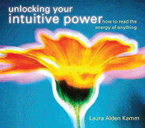 Unlocking Your Intuitive Power: How to Read the Energy of Anything