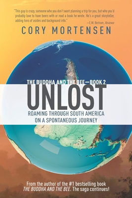 Unlost: Roaming Through South America on a Spontaneous Journey - Mortensen, Cory