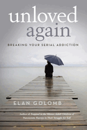 Unloved Again: Breaking Your Serial Addiction