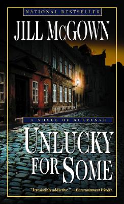 Unlucky for Some: A Novel of Suspense - McGown, Jill
