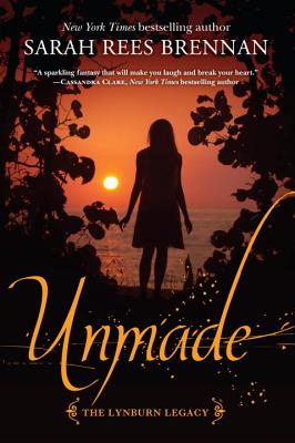 Unmade (the Lynburn Legacy Book 3) - Brennan, Sarah Rees