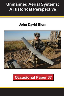 Unmanned Aerial Systems: A Historical Perspective - Blom, John David