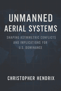 Unmanned Aerial Systems: Shaping Asymmetric Conflicts and Implications for U.S. Dominance