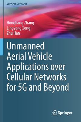 Unmanned Aerial Vehicle Applications Over Cellular Networks for 5g and Beyond - Zhang, Hongliang, and Song, Lingyang, and Han, Zhu