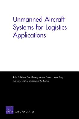 Unmanned Aircraft Systems for Logistics Applications - Peters, John E, and Seong, Somi, and Bower, Aimee