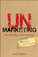 Unmarketing: Stop Marketing. Start Engaging.