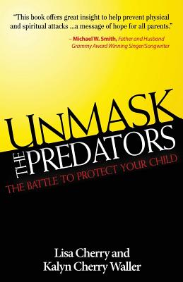 Unmask the Predators: The Battle to Protect Your Child - Cherry-Waller, Kalyn, and Cherry, Lisa