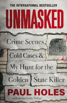 Unmasked: Crime Scenes, Cold Cases and My Hunt for the Golden State Killer - Holes, Paul