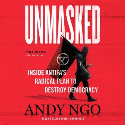 Unmasked Lib/E: Inside Antifa's Radical Plan to Destroy Democracy - Ngo, Andy, and Harold, Cecil (Read by)