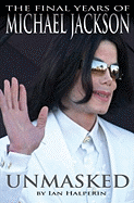 Unmasked: The Final Years of Michael Jackson - Halperin, Ian