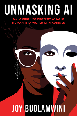 Unmasking AI: My Mission to Protect What Is Human in a World of Machines - Buolamwini, Joy
