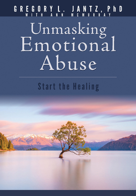 Unmasking Emotional Abuse: Start the Healing - Jantz Ph D Gregory L
