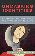 Unmasking Identities: An Exploration of the Lives of Gay and Lesbian Teachers