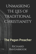 Unmasking The Lies Of Traditional Christianity: The Pagan Preacher