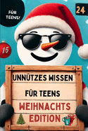 "Unn?tzes Wissen f?r Teenager - Weihnachtsedition: Leg das Handy weg! ?berraschende Fakten, lustige Rekorde und alles, was du ?ber Weihnachten (nicht) wissen wolltest!"