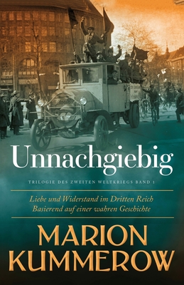 Unnachgiebig: Liebe und Widerstand im Dritten Reich - Kummerow, Marion, and Spratte, Annette (Translated by)