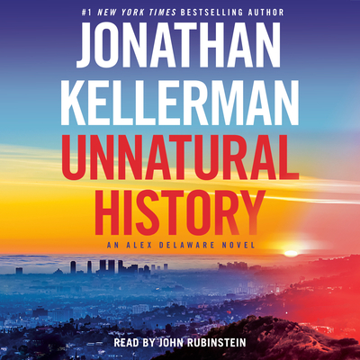 Unnatural History: An Alex Delaware Novel - Kellerman, Jonathan, and Rubinstein, John (Read by)