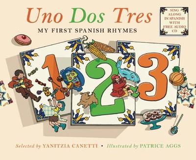 Uno Dos Tres: My First Spanish Rhymes - Canetti, Yanitzia (Selected by)