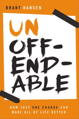 Unoffendable: How Just One Change Can Make All of Life Better - Hansen, Brant
