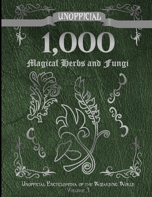 Unofficial 1,000 Magical Herbs and Fungi: Unofficial Encyclopedia of the Wizarding World - Volume 3 - Muggleton, James a C