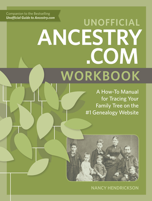 Unofficial Ancestry.com Workbook: A How-To Manual for Tracing Your Family Tree on the #1 Genealogy Website - Hendrickson, Nancy