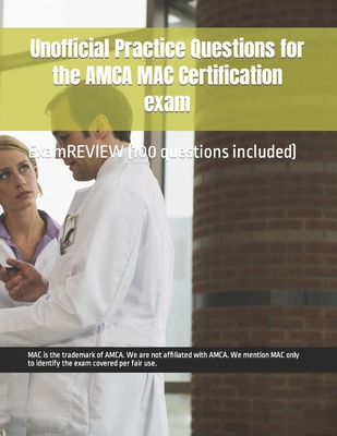 Unofficial Practice Questions for the AMCA MAC Certification exam - Yu, Chak Tin, and Examreview