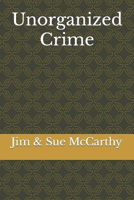 Unorganized Crime - McCarthy, Sue, and McCarthy, Jim