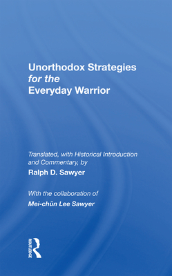 Unorthodox Strategies for the Everyday Warrior: Ancient Wisdom for the Modern Competitor - Sawyer, Ralph D